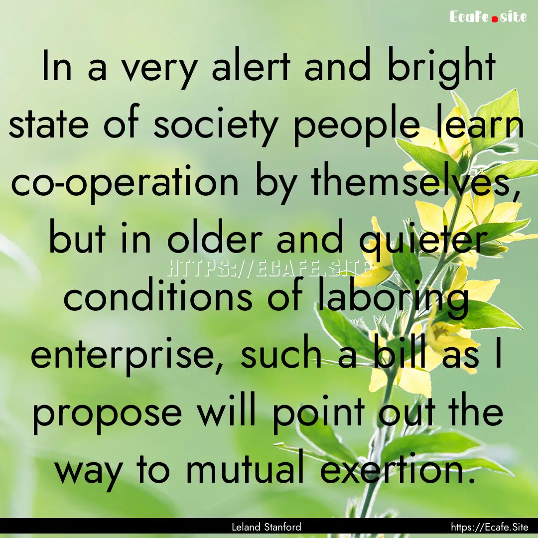 In a very alert and bright state of society.... : Quote by Leland Stanford