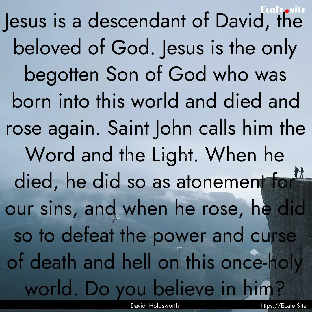 Jesus is a descendant of David, the beloved.... : Quote by David Holdsworth