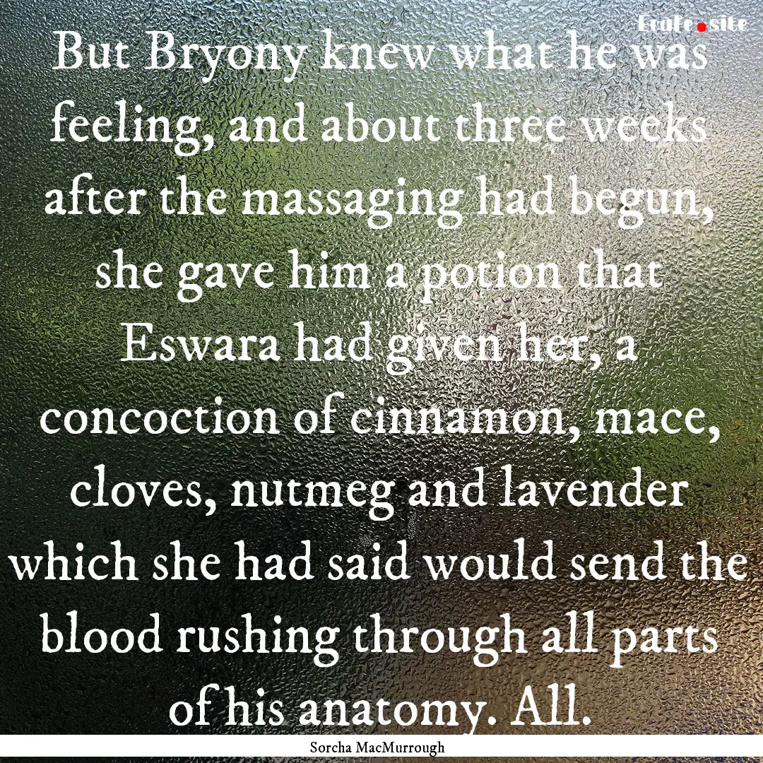 But Bryony knew what he was feeling, and.... : Quote by Sorcha MacMurrough