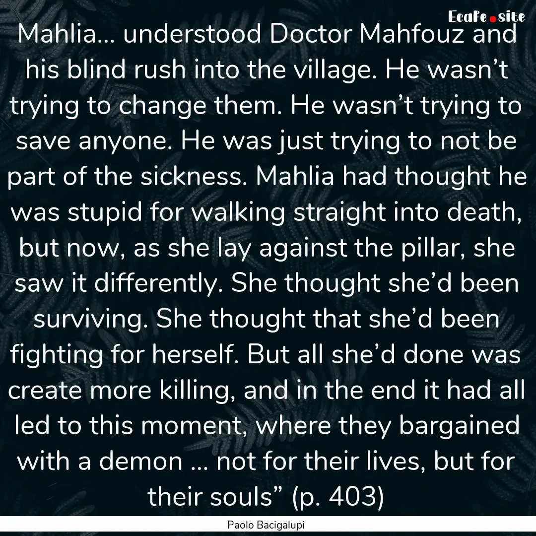 Mahlia… understood Doctor Mahfouz and his.... : Quote by Paolo Bacigalupi