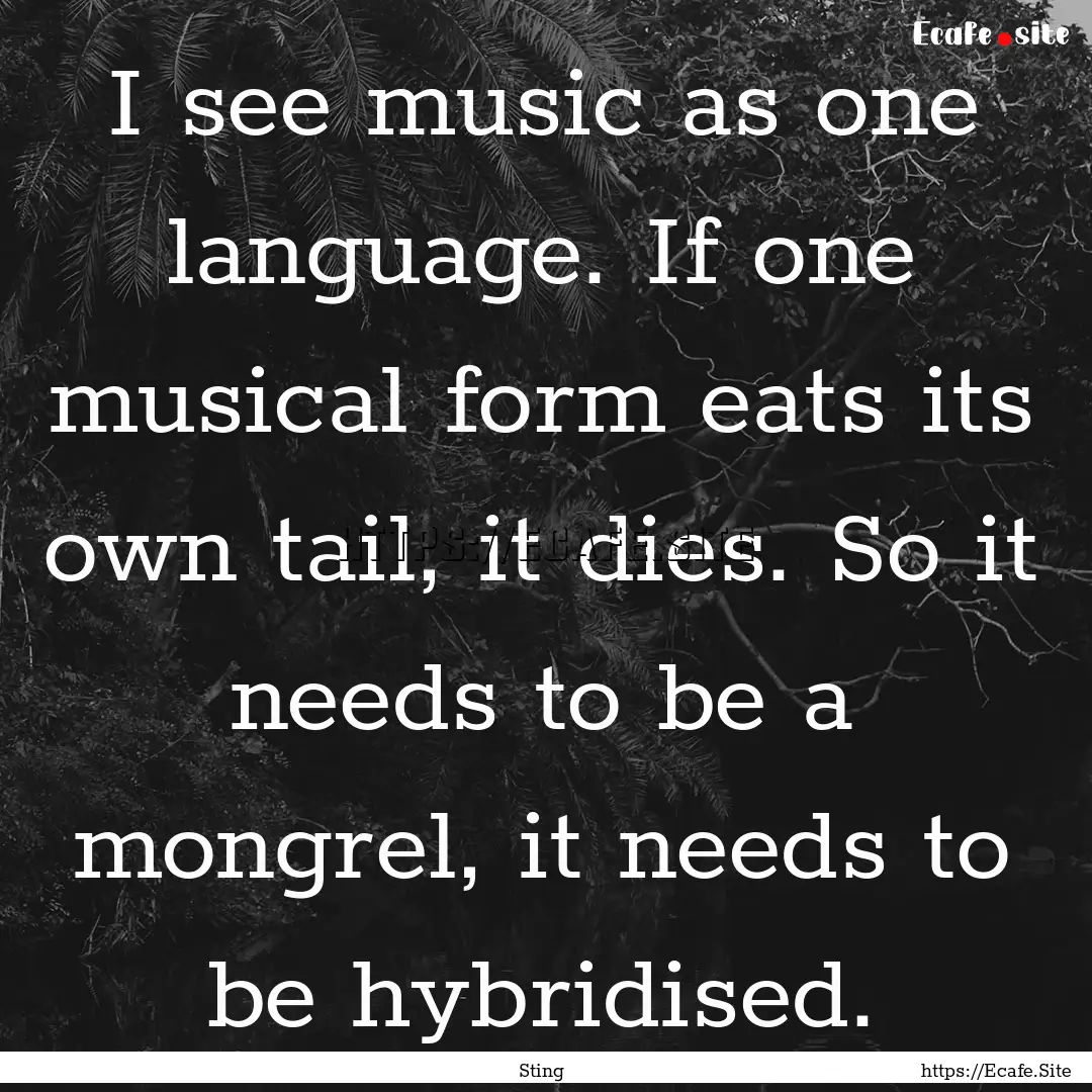 I see music as one language. If one musical.... : Quote by Sting