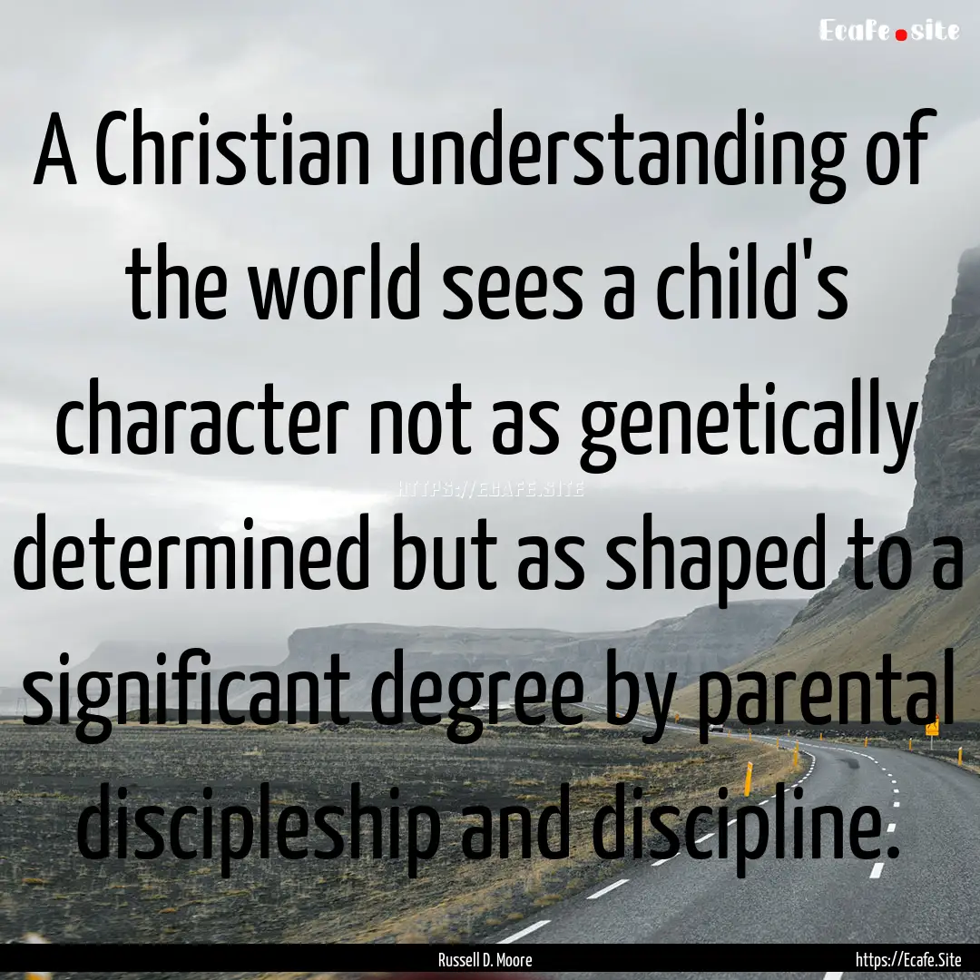 A Christian understanding of the world sees.... : Quote by Russell D. Moore