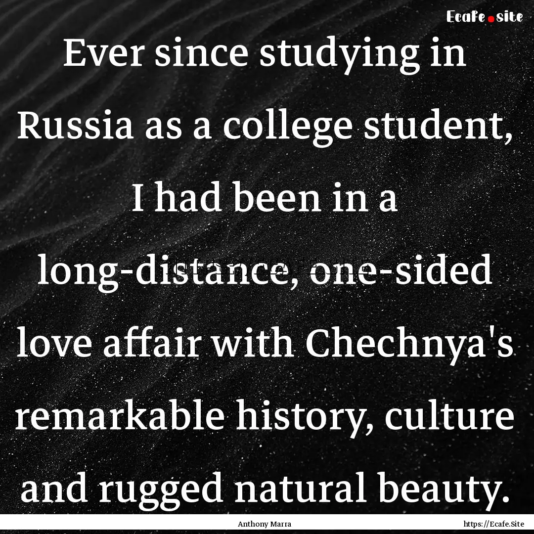 Ever since studying in Russia as a college.... : Quote by Anthony Marra