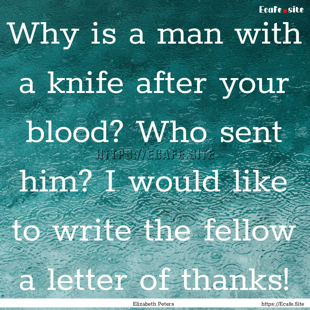 Why is a man with a knife after your blood?.... : Quote by Elizabeth Peters