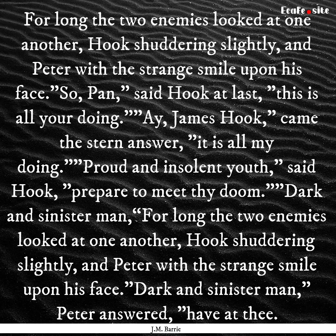 For long the two enemies looked at one another,.... : Quote by J.M. Barrie