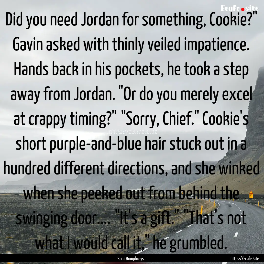 Did you need Jordan for something, Cookie?