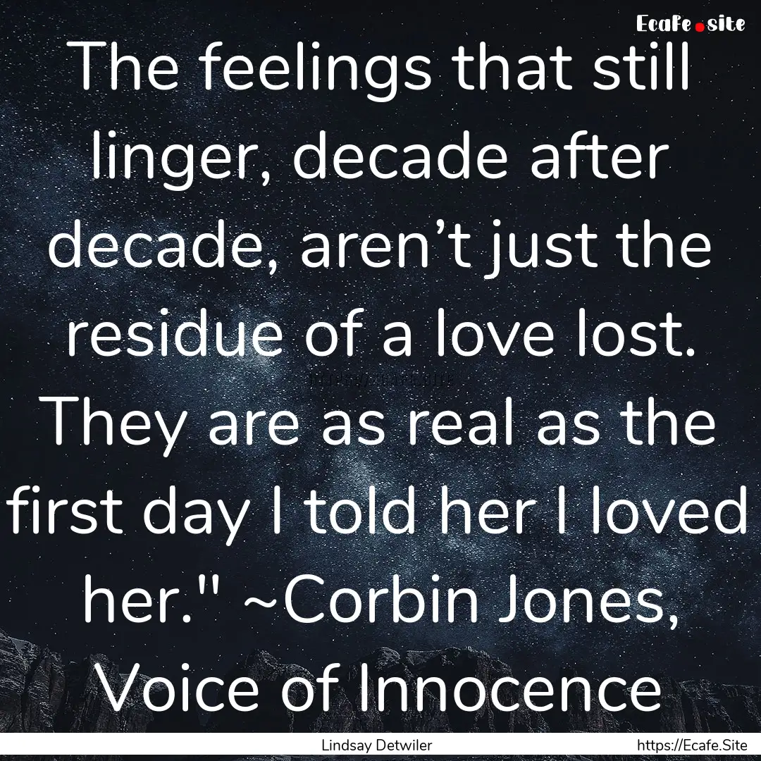 The feelings that still linger, decade after.... : Quote by Lindsay Detwiler