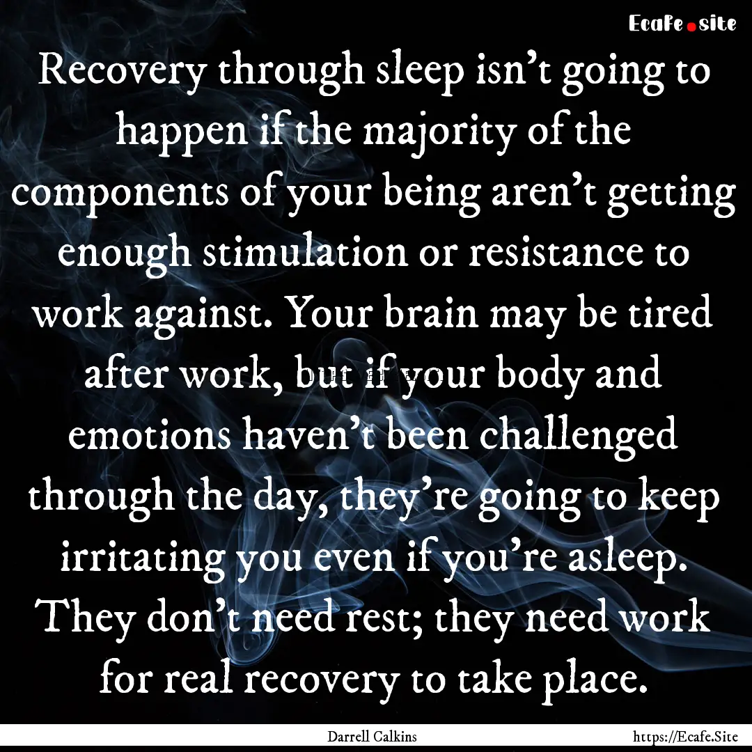 Recovery through sleep isn’t going to happen.... : Quote by Darrell Calkins