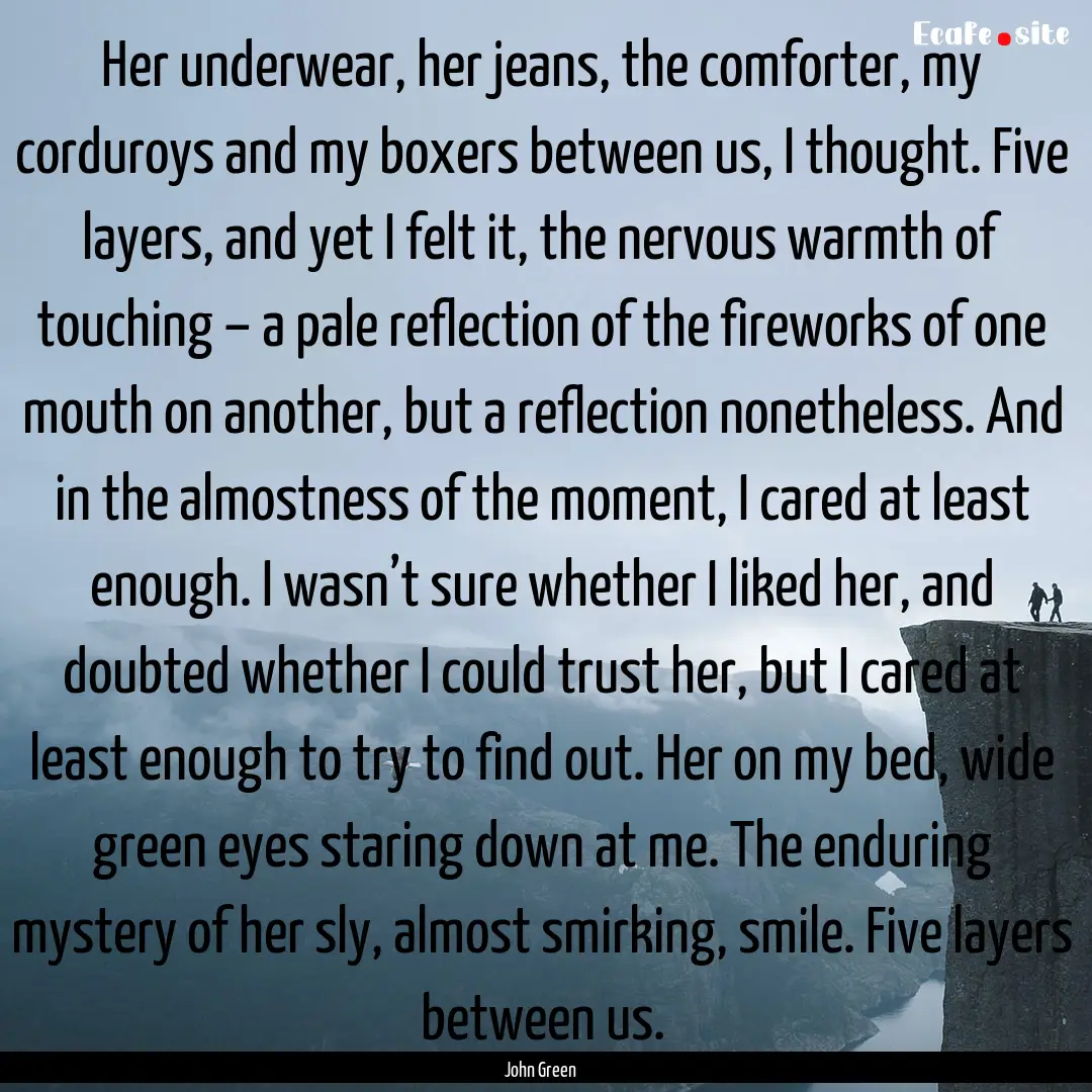 Her underwear, her jeans, the comforter,.... : Quote by John Green