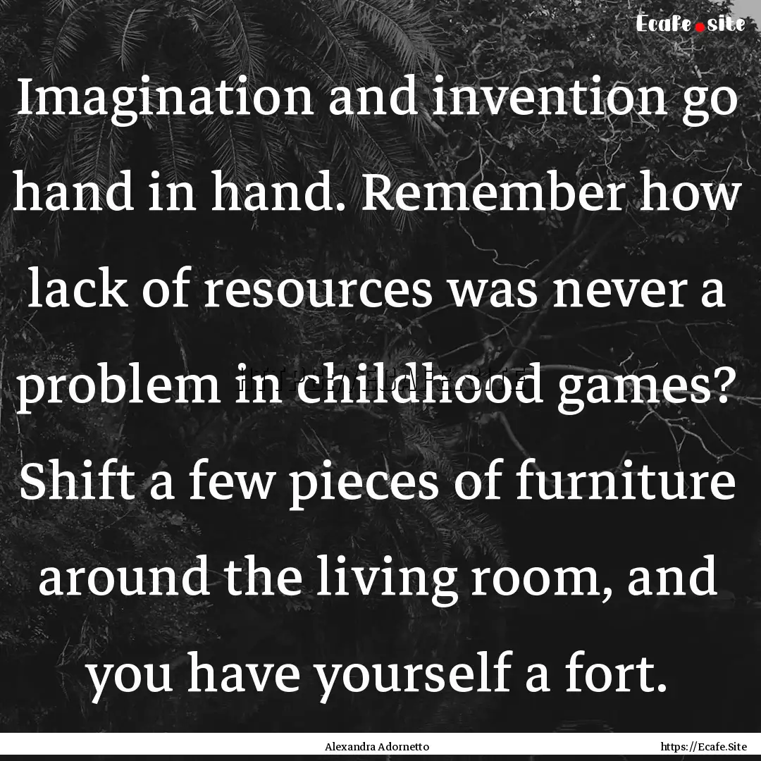 Imagination and invention go hand in hand..... : Quote by Alexandra Adornetto