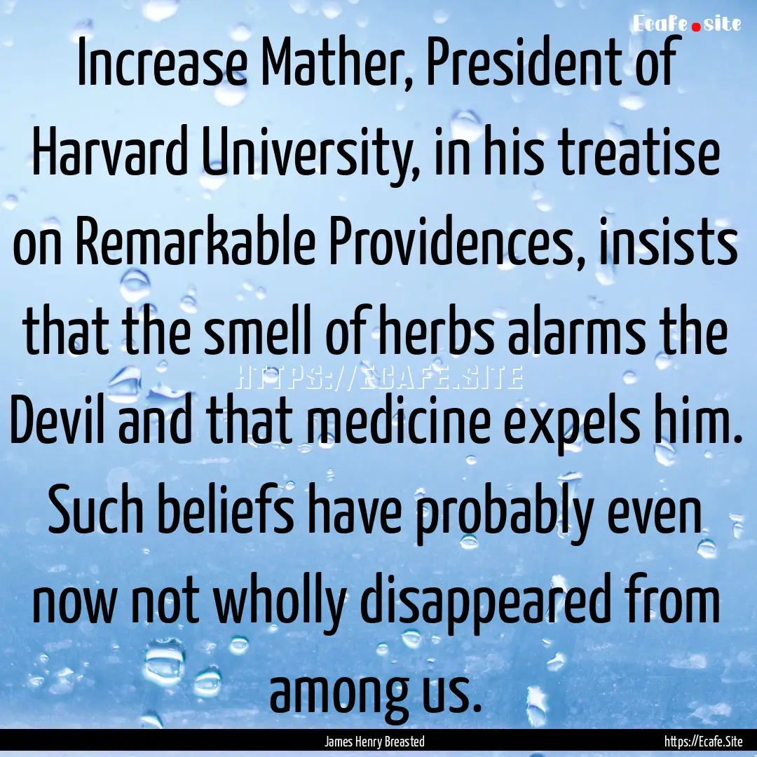 Increase Mather, President of Harvard University,.... : Quote by James Henry Breasted