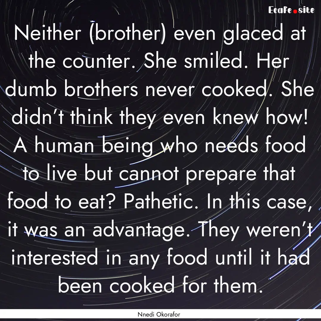 Neither (brother) even glaced at the counter..... : Quote by Nnedi Okorafor