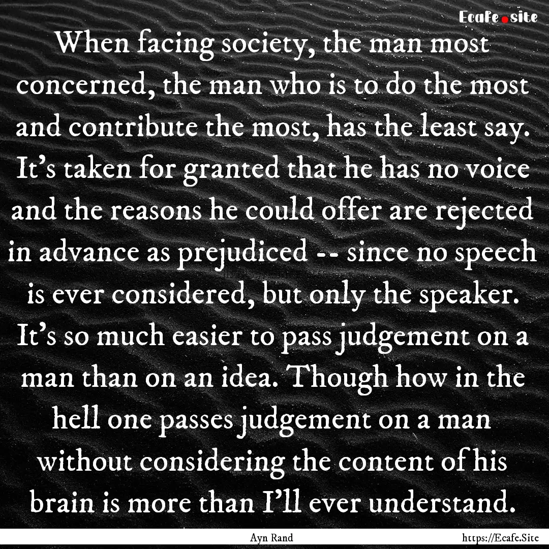 When facing society, the man most concerned,.... : Quote by Ayn Rand