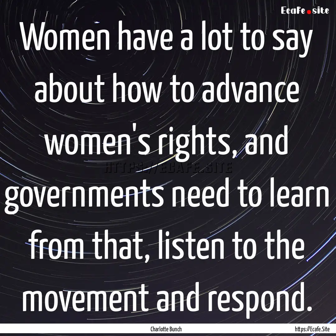 Women have a lot to say about how to advance.... : Quote by Charlotte Bunch