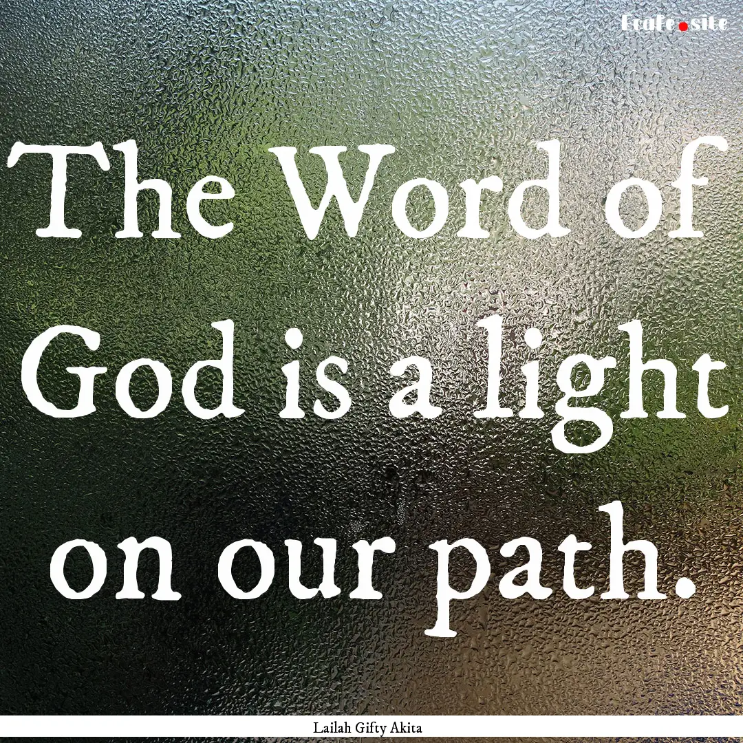 The Word of God is a light on our path. : Quote by Lailah Gifty Akita