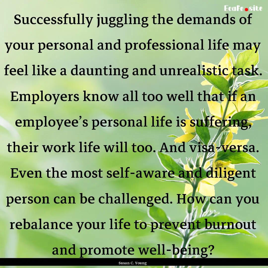 Successfully juggling the demands of your.... : Quote by Susan C. Young