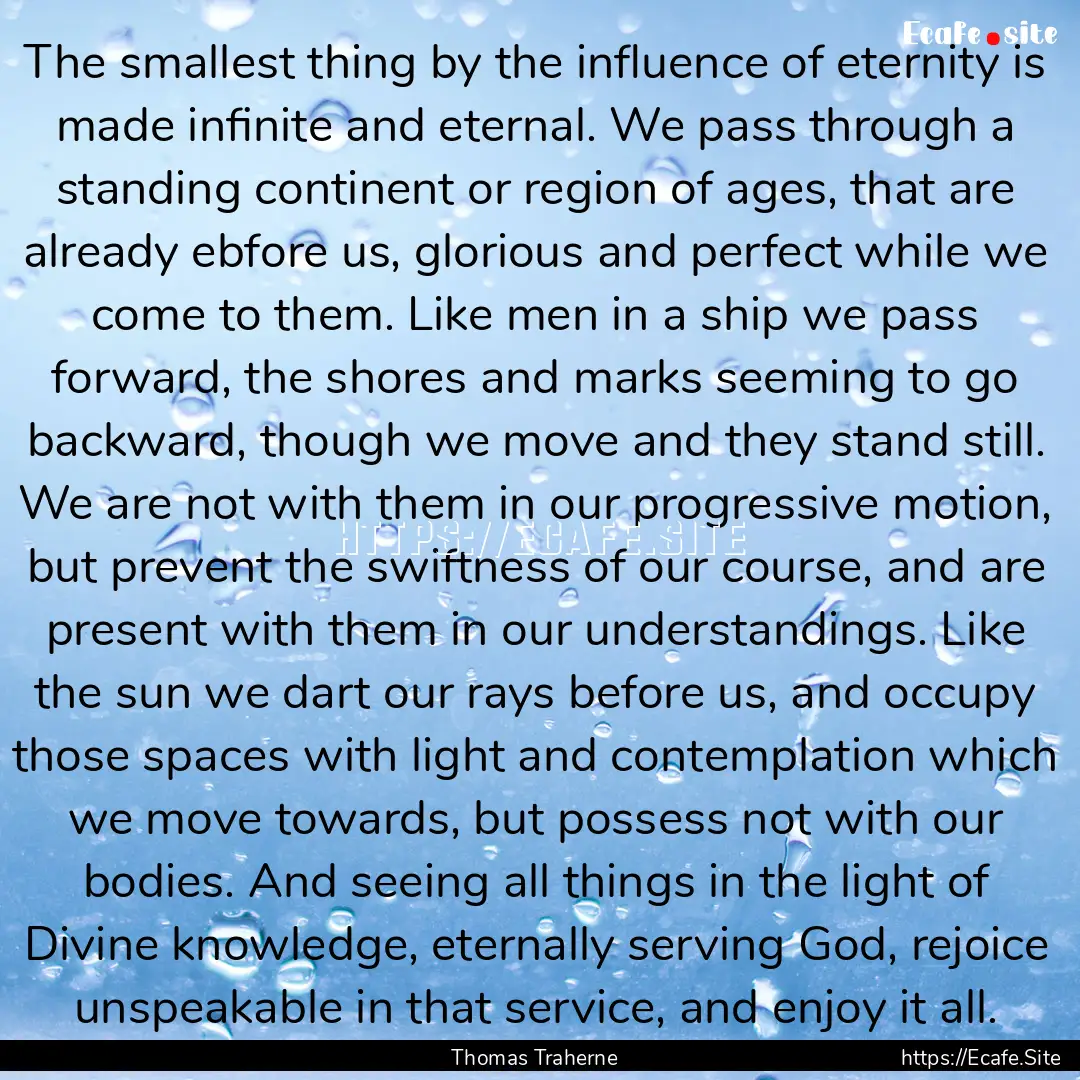 The smallest thing by the influence of eternity.... : Quote by Thomas Traherne