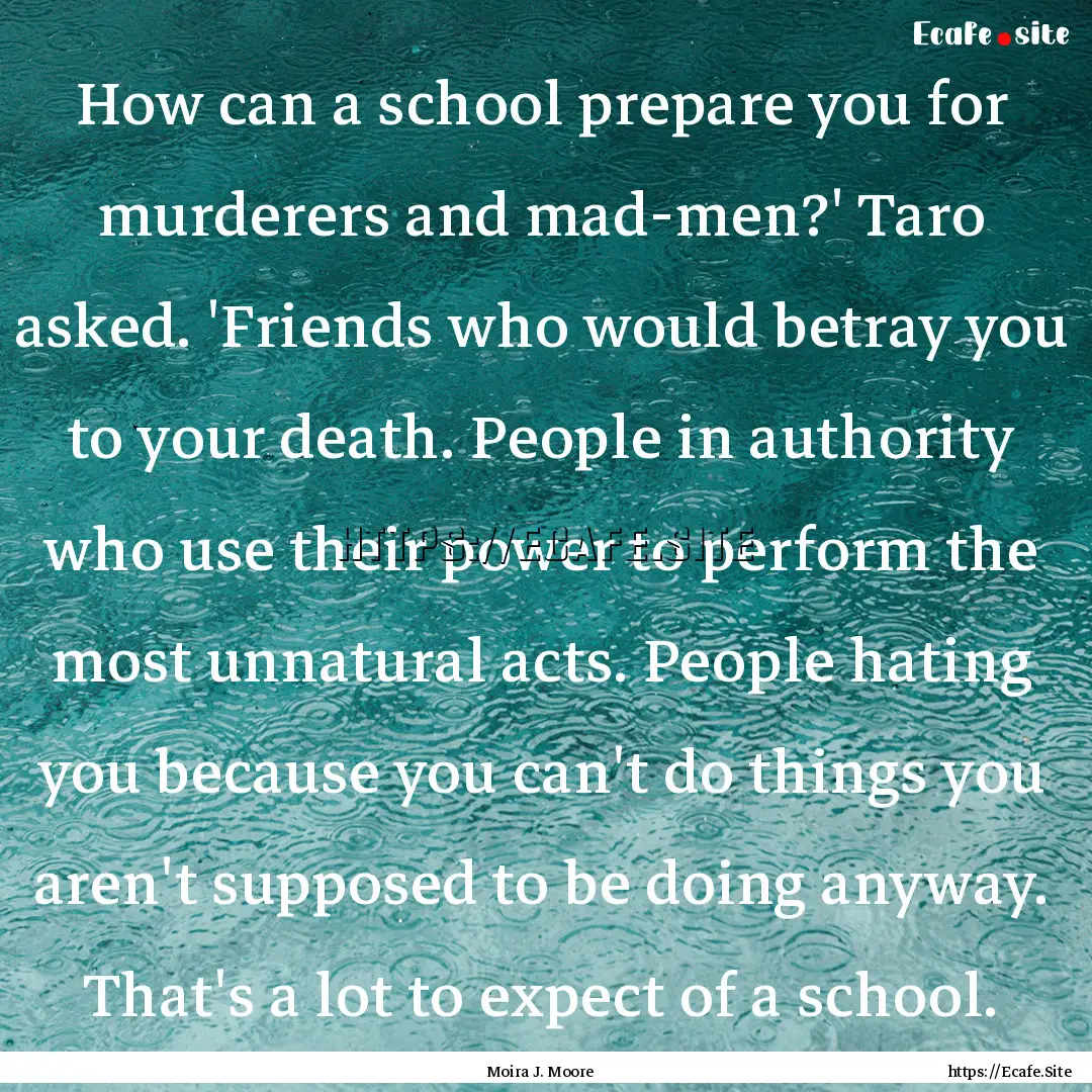 How can a school prepare you for murderers.... : Quote by Moira J. Moore