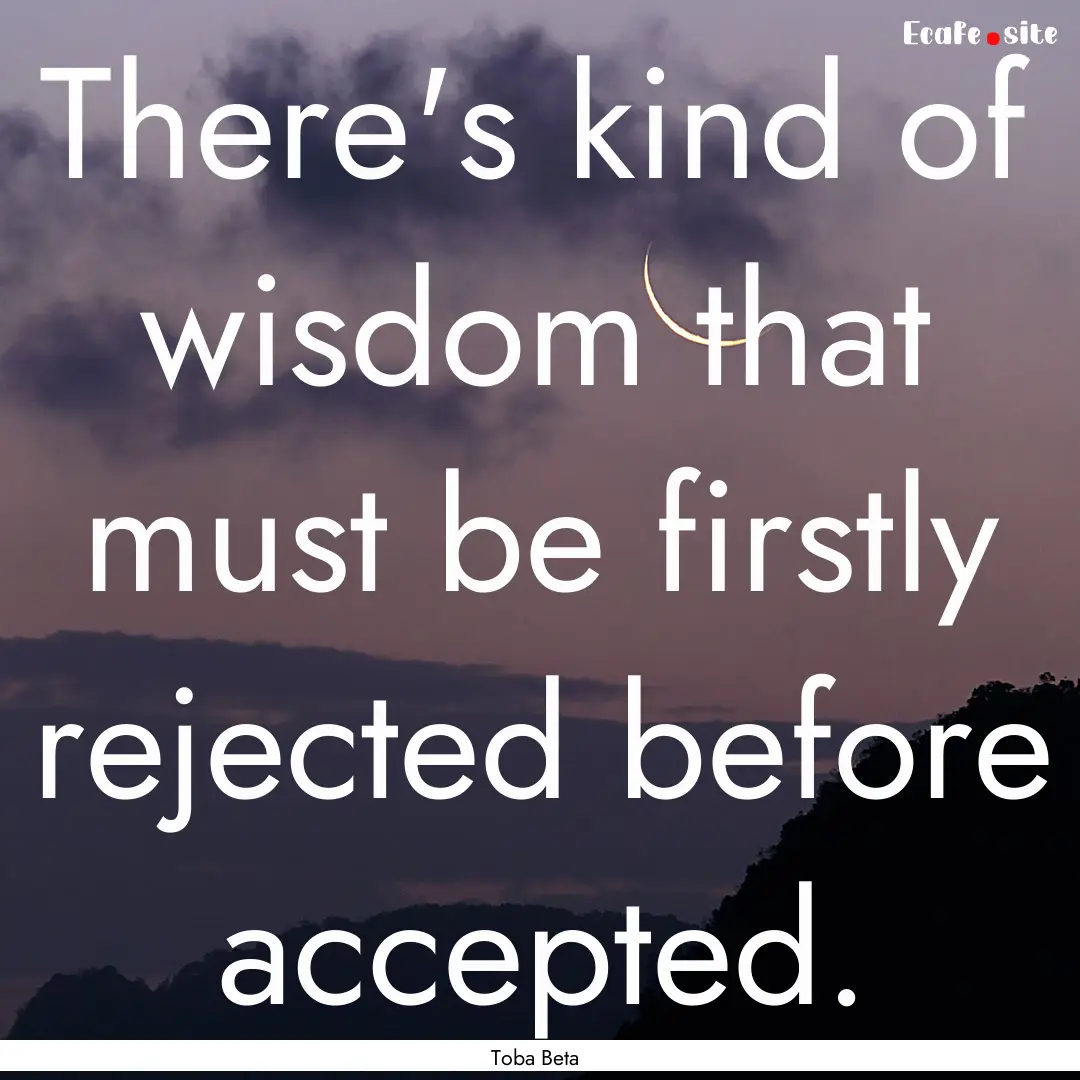 There's kind of wisdom that must be firstly.... : Quote by Toba Beta