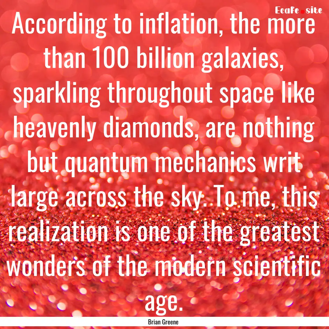 According to inflation, the more than 100.... : Quote by Brian Greene