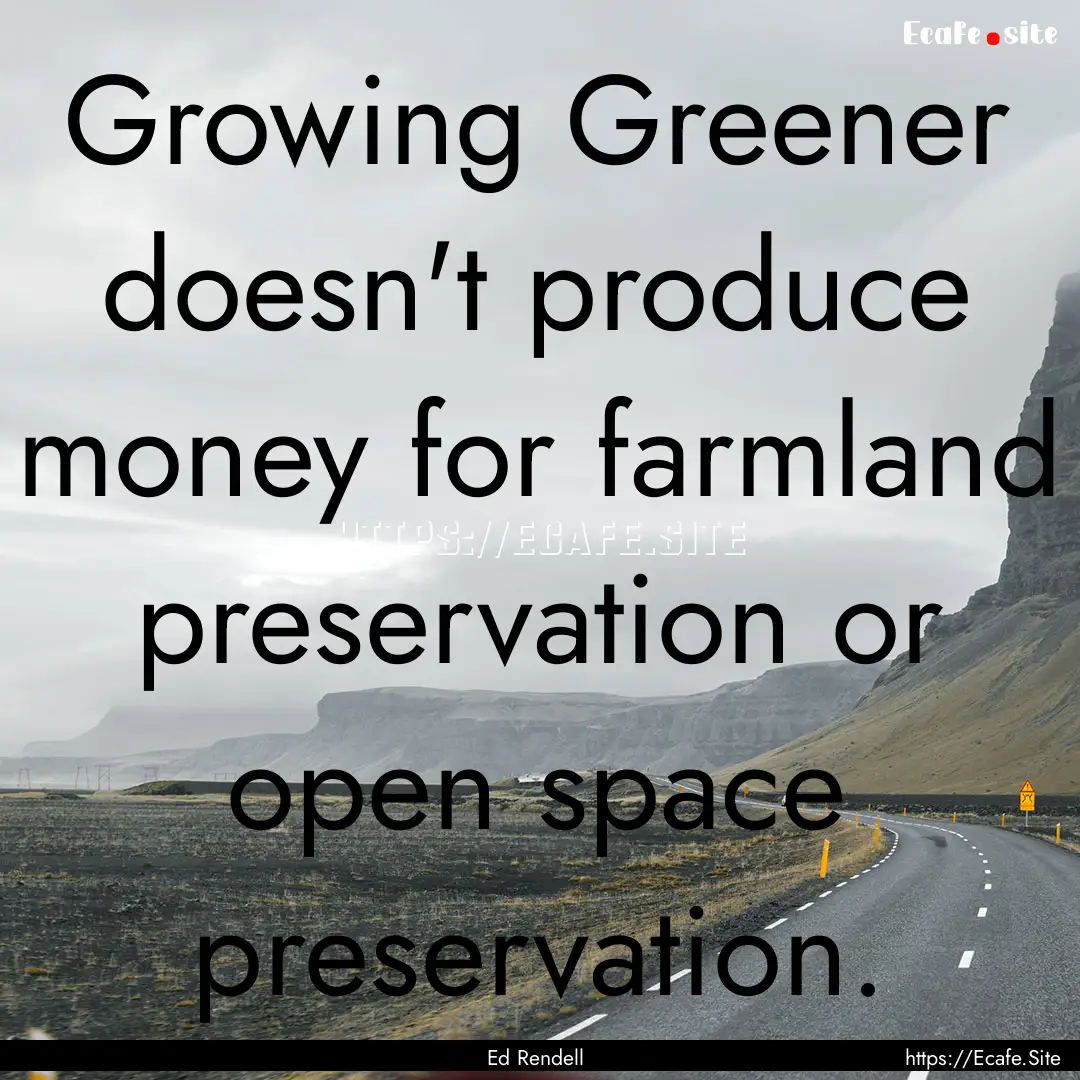 Growing Greener doesn't produce money for.... : Quote by Ed Rendell