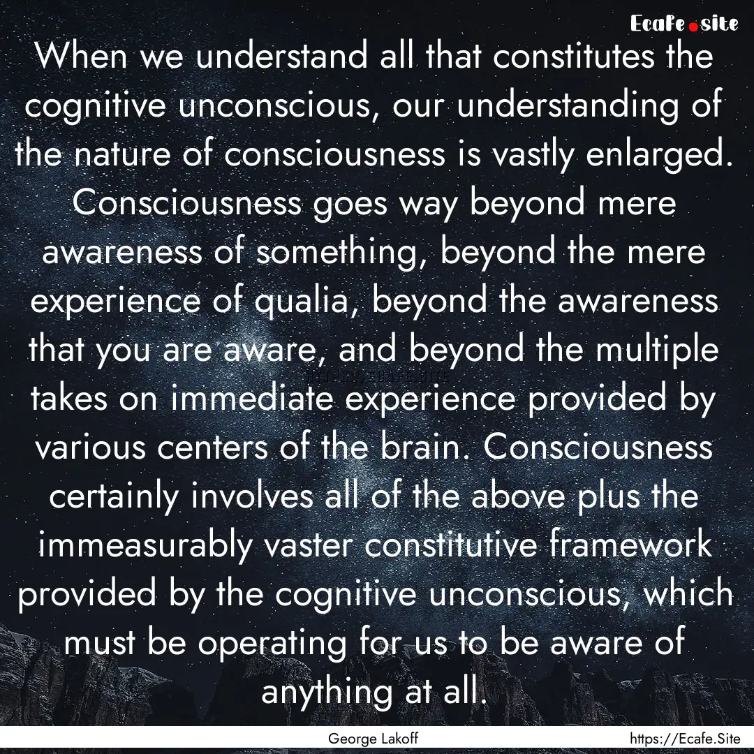 When we understand all that constitutes the.... : Quote by George Lakoff