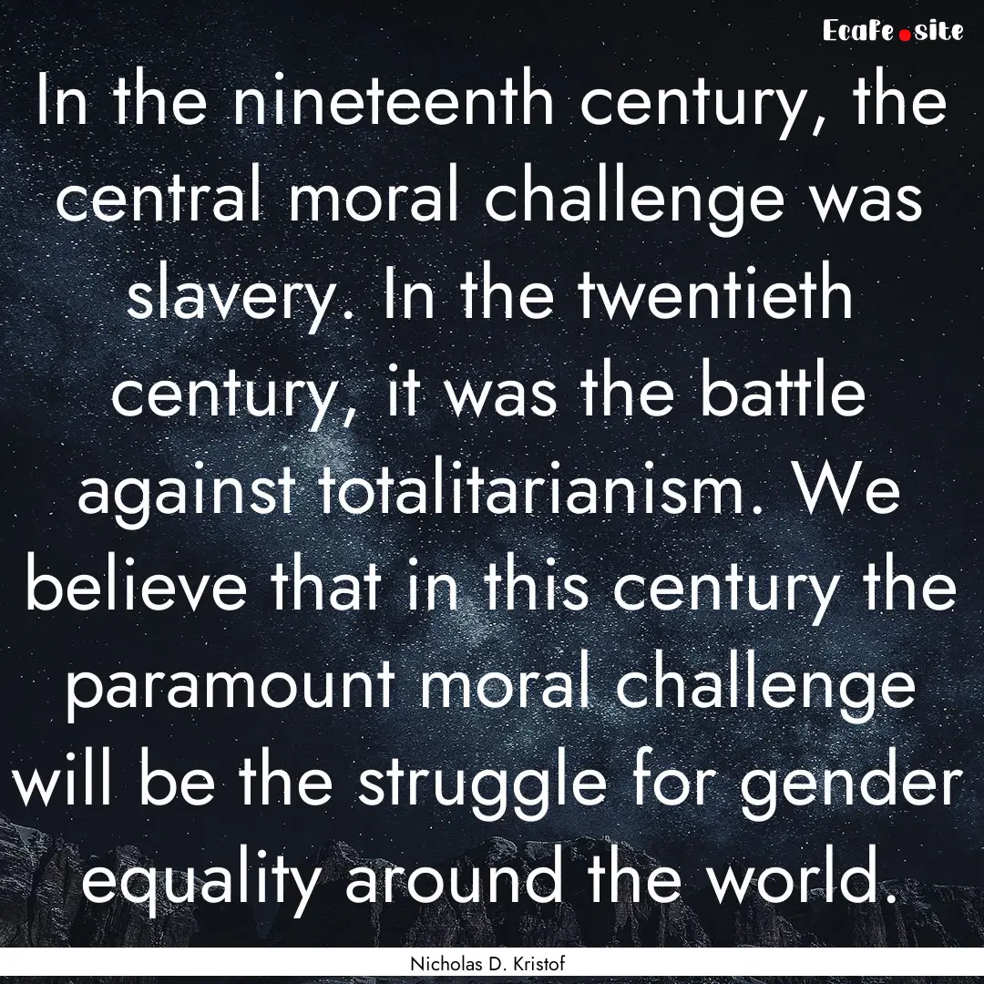 In the nineteenth century, the central moral.... : Quote by Nicholas D. Kristof