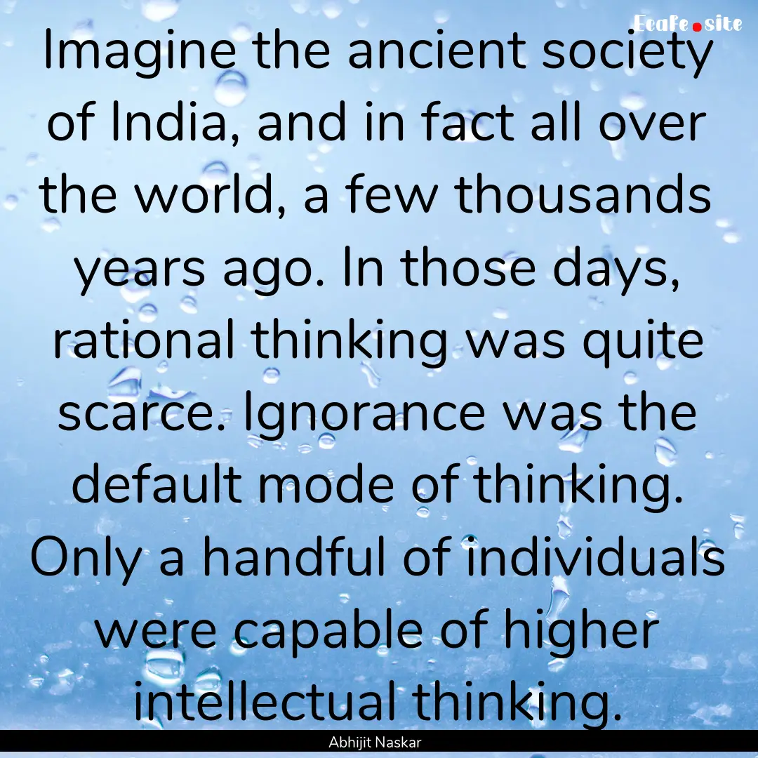 Imagine the ancient society of India, and.... : Quote by Abhijit Naskar