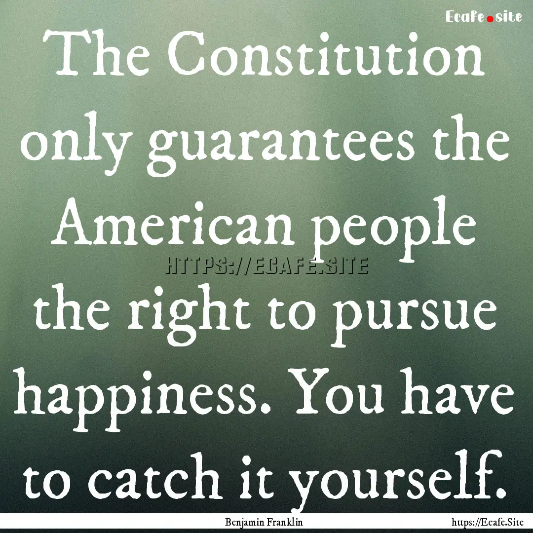 The Constitution only guarantees the American.... : Quote by Benjamin Franklin