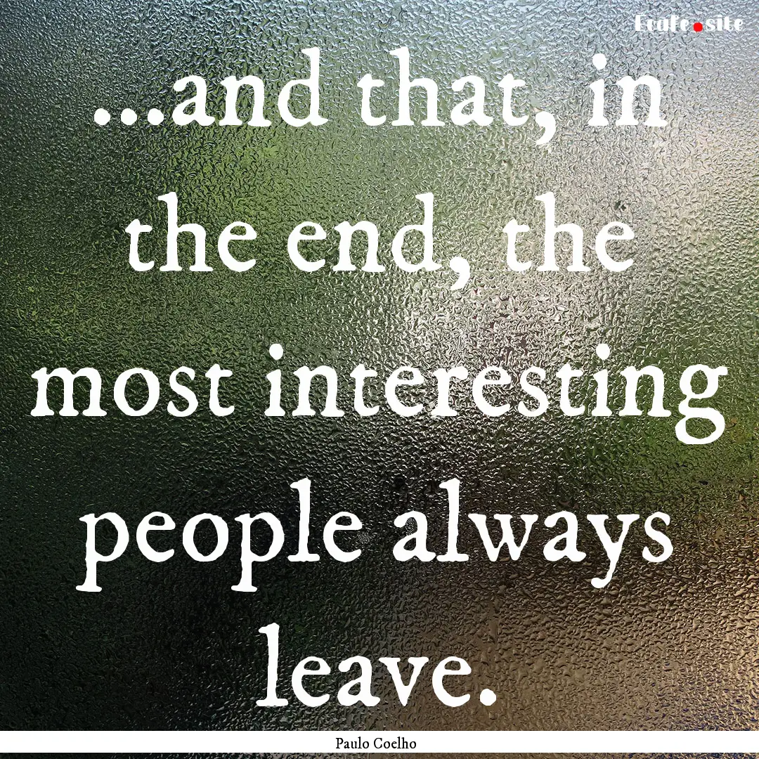 ...and that, in the end, the most interesting.... : Quote by Paulo Coelho