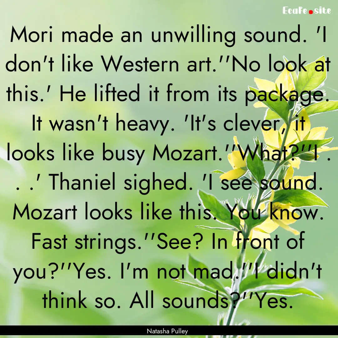 Mori made an unwilling sound. 'I don't like.... : Quote by Natasha Pulley