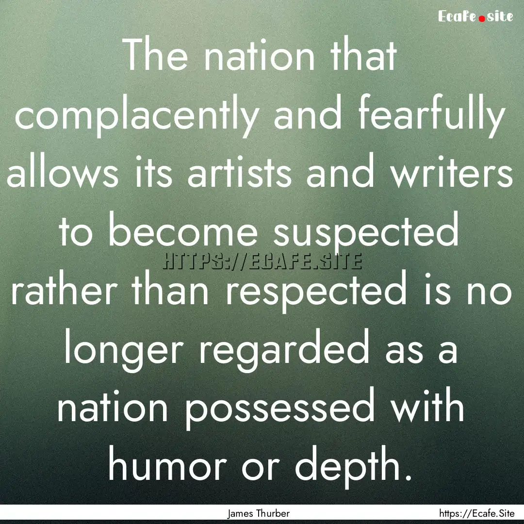 The nation that complacently and fearfully.... : Quote by James Thurber