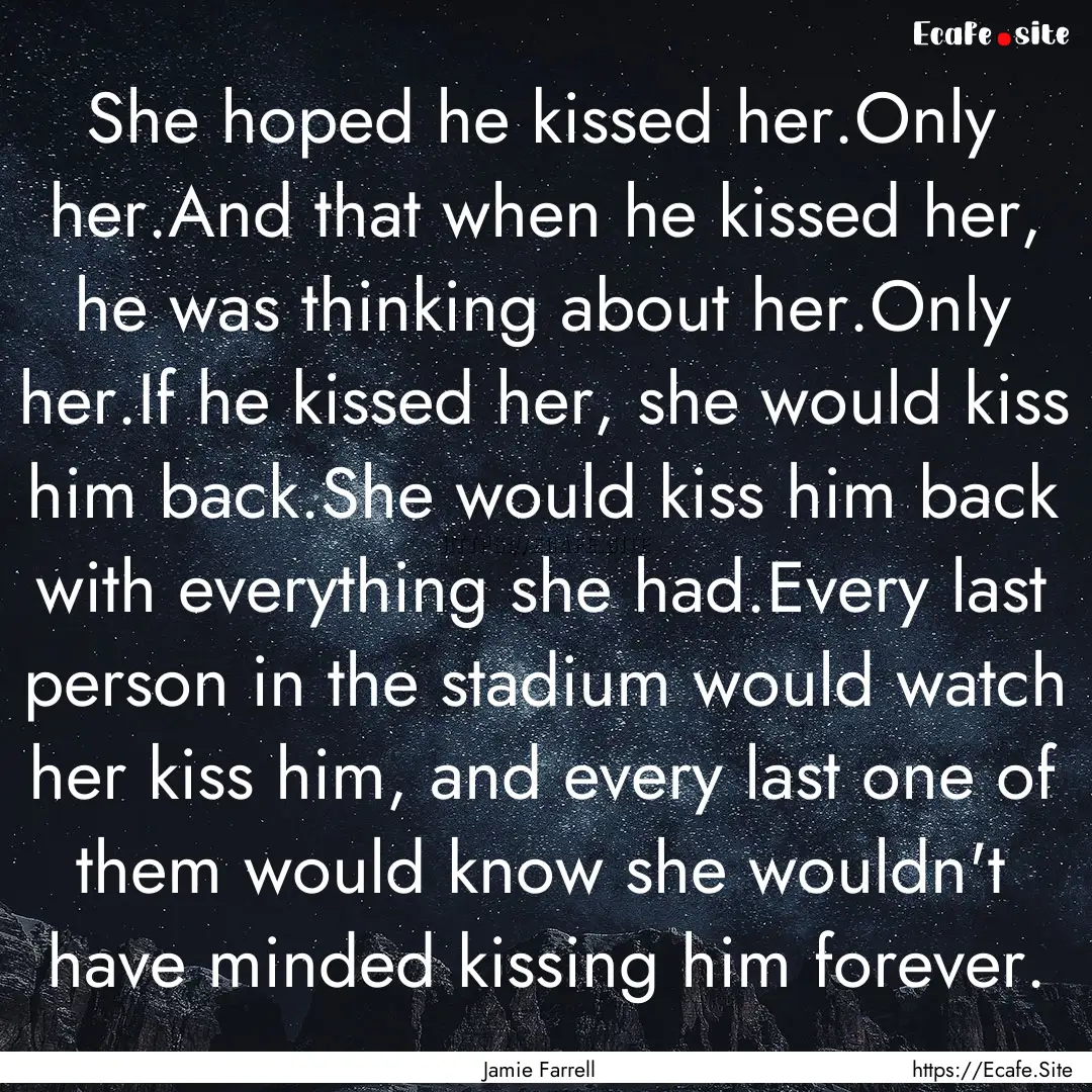 She hoped he kissed her.Only her.And that.... : Quote by Jamie Farrell