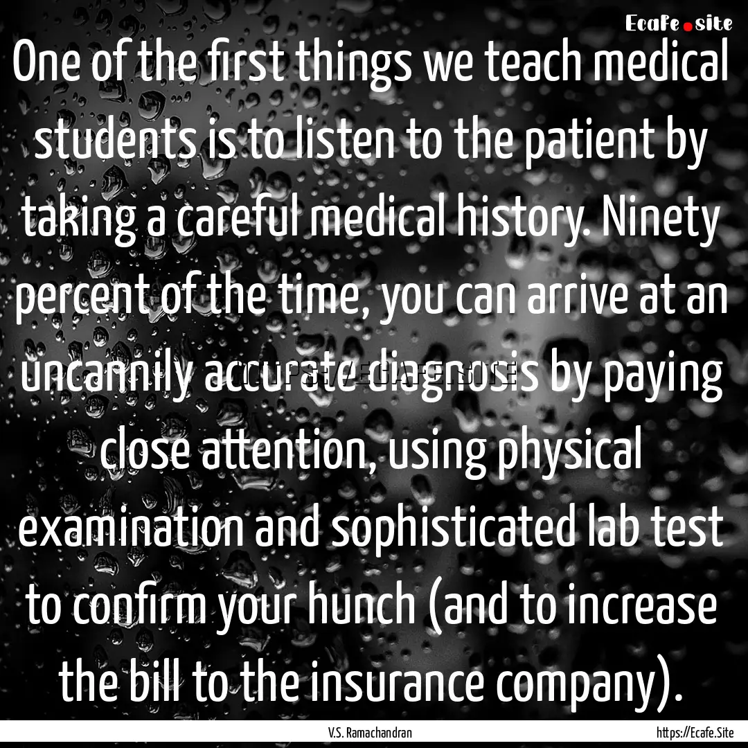 One of the first things we teach medical.... : Quote by V.S. Ramachandran