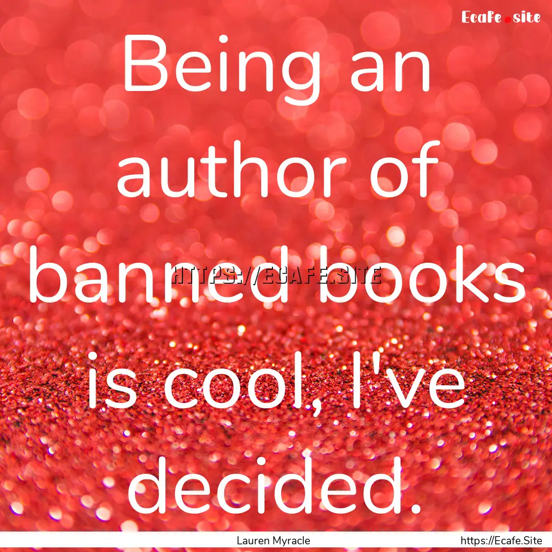 Being an author of banned books is cool,.... : Quote by Lauren Myracle