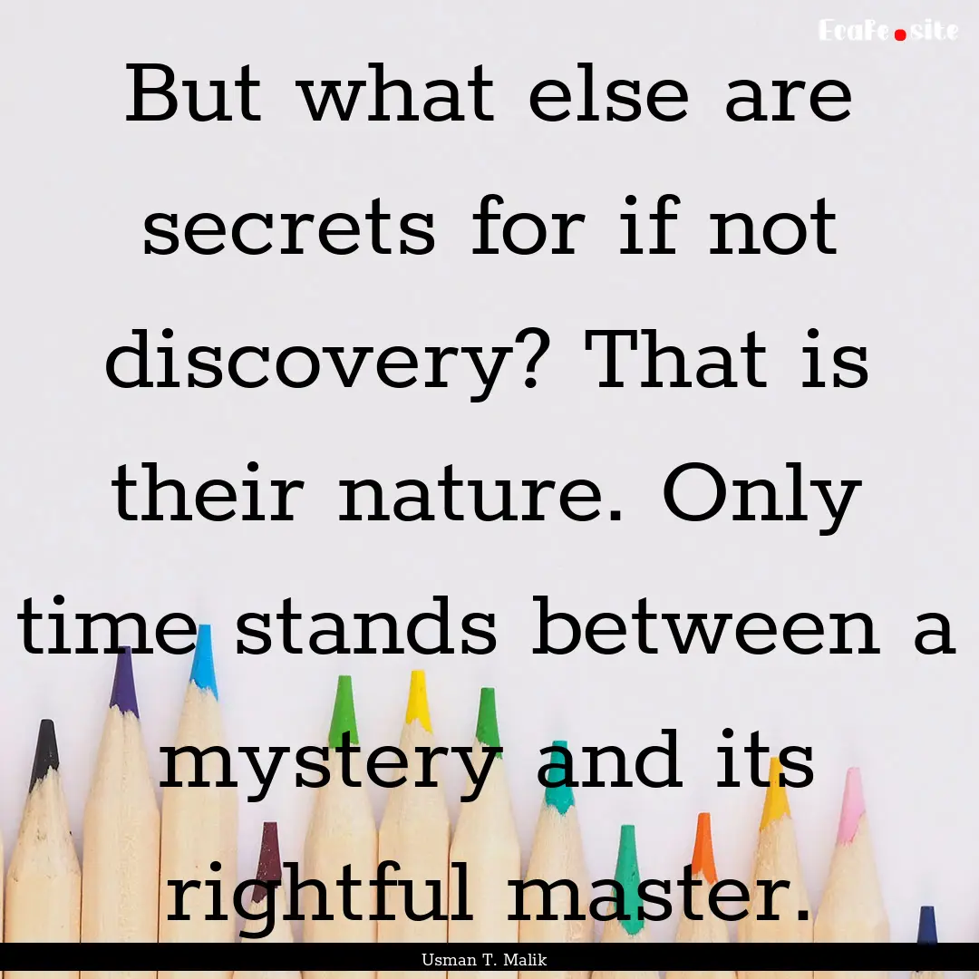 But what else are secrets for if not discovery?.... : Quote by Usman T. Malik