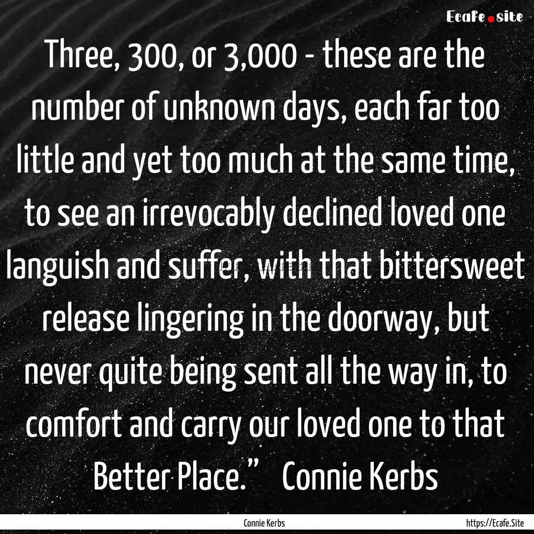 Three, 300, or 3,000 - these are the number.... : Quote by Connie Kerbs