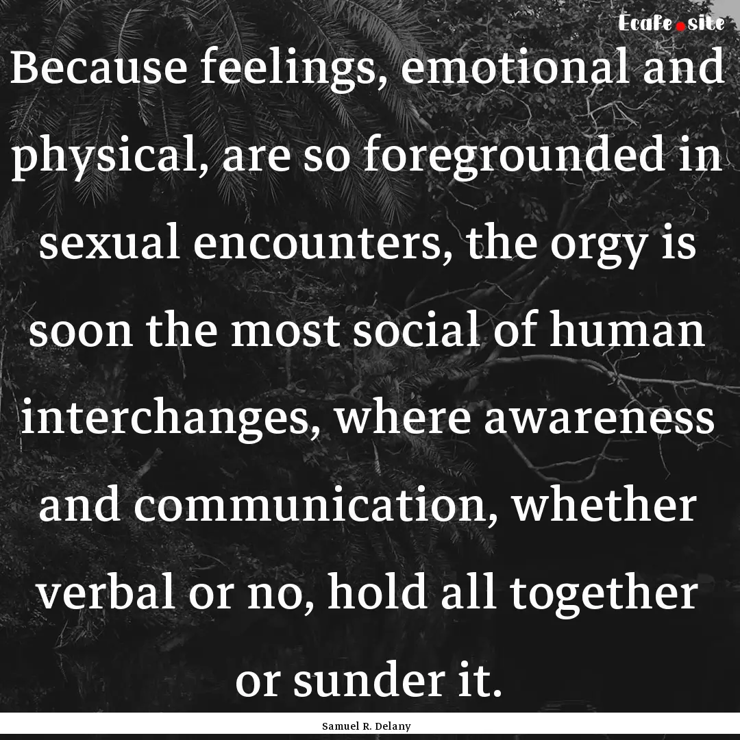 Because feelings, emotional and physical,.... : Quote by Samuel R. Delany