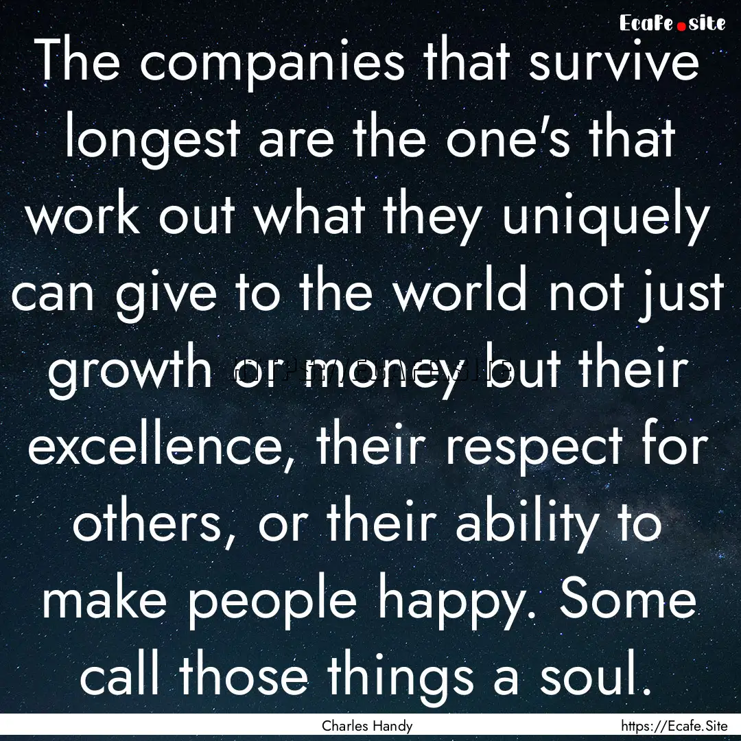 The companies that survive longest are the.... : Quote by Charles Handy