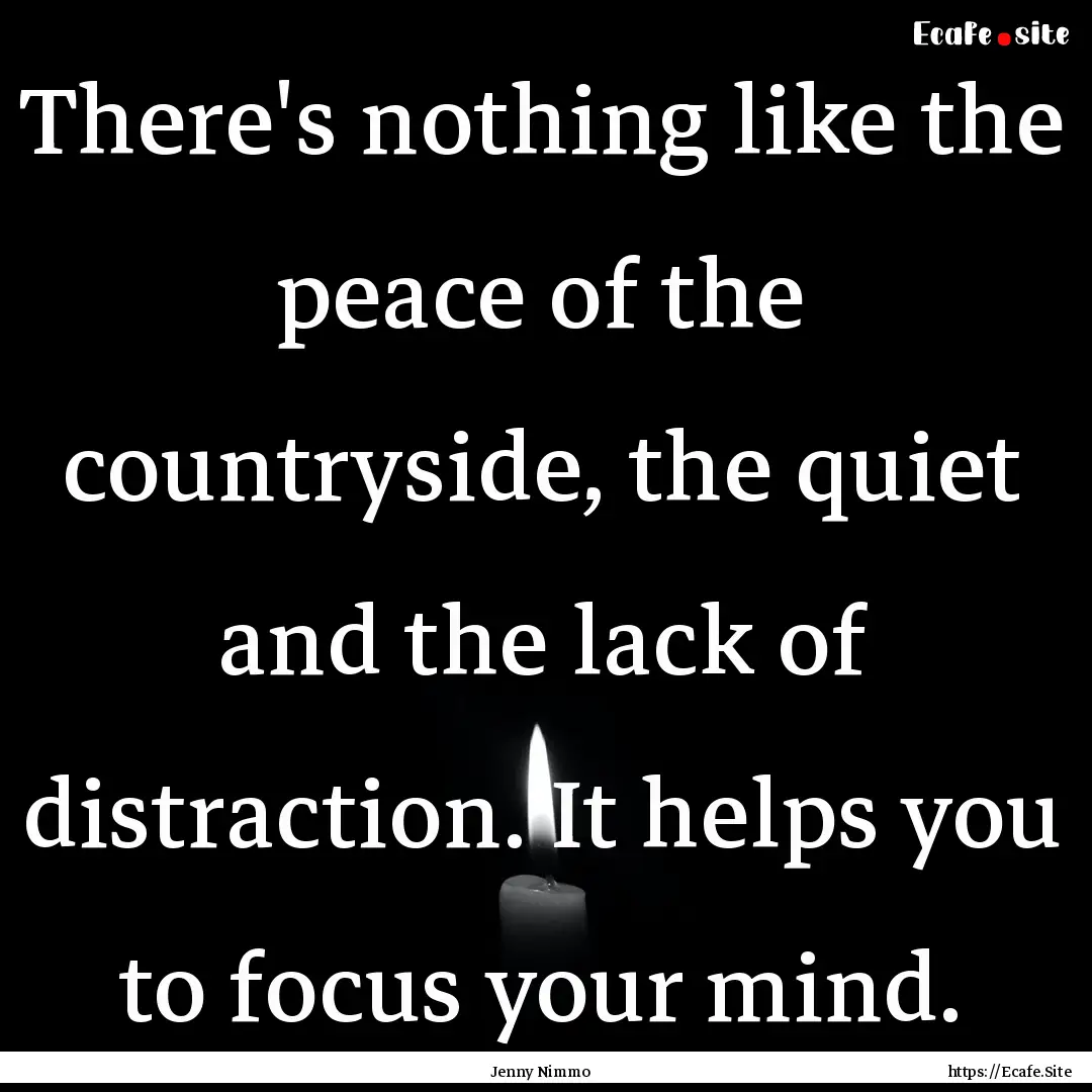 There's nothing like the peace of the countryside,.... : Quote by Jenny Nimmo