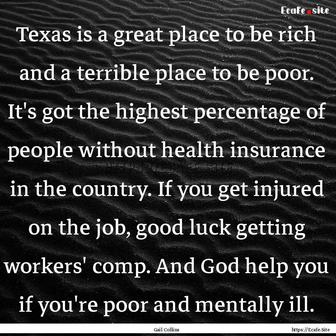 Texas is a great place to be rich and a terrible.... : Quote by Gail Collins