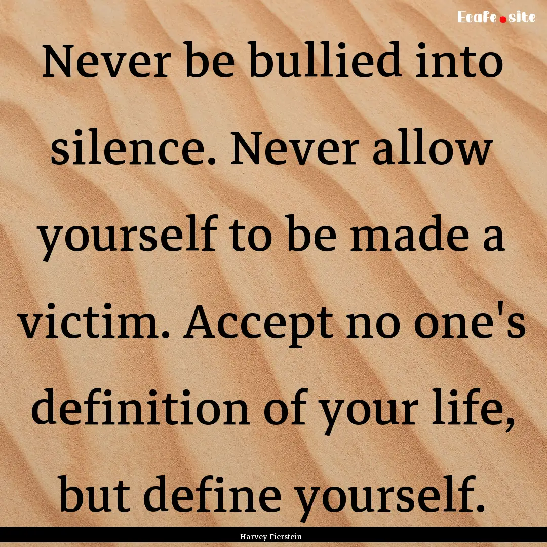 Never be bullied into silence. Never allow.... : Quote by Harvey Fierstein