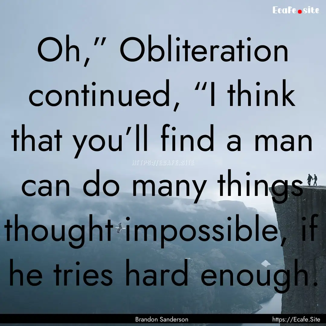 Oh,” Obliteration continued, “I think.... : Quote by Brandon Sanderson