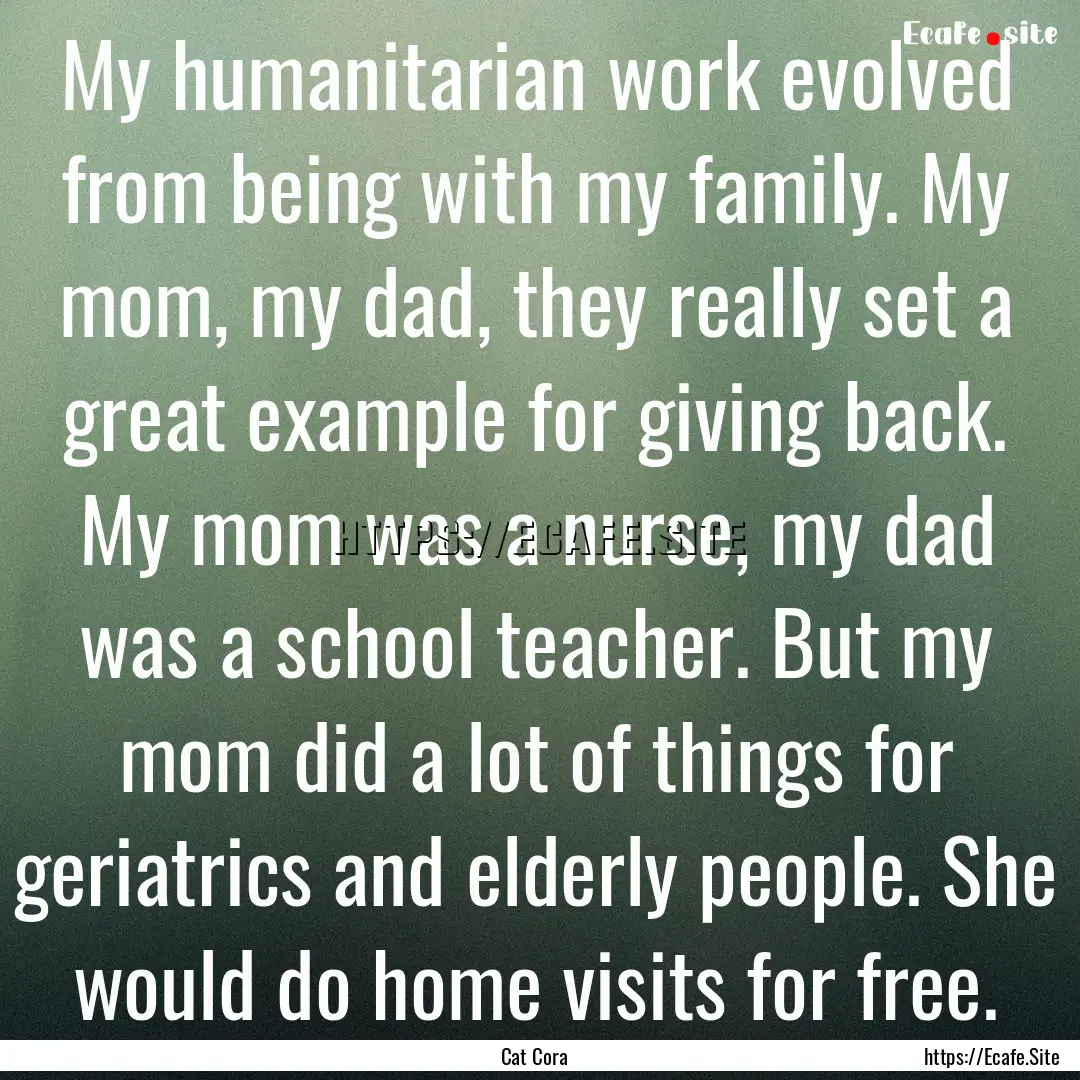 My humanitarian work evolved from being with.... : Quote by Cat Cora