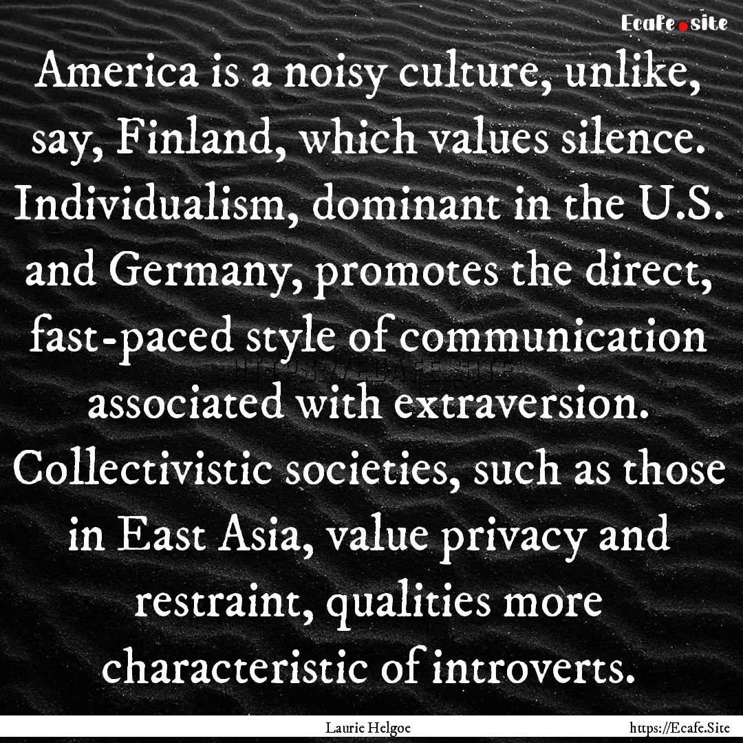 America is a noisy culture, unlike, say,.... : Quote by Laurie Helgoe