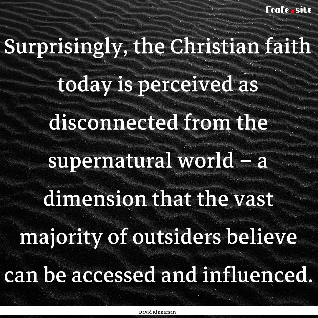 Surprisingly, the Christian faith today is.... : Quote by David Kinnaman