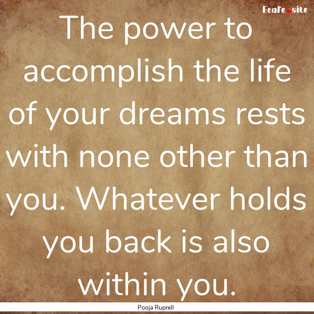 The power to accomplish the life of your.... : Quote by Pooja Ruprell