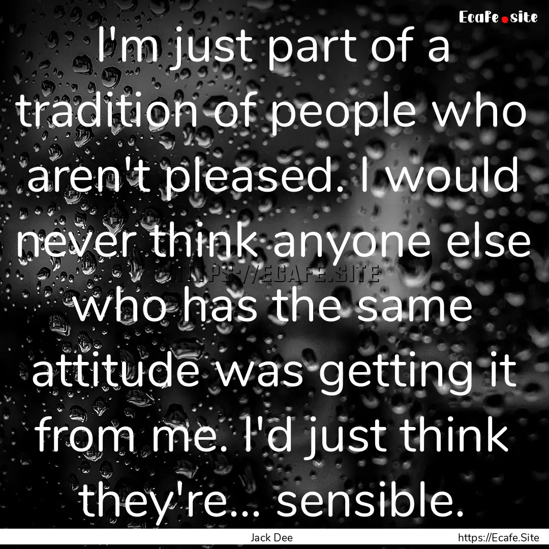 I'm just part of a tradition of people who.... : Quote by Jack Dee