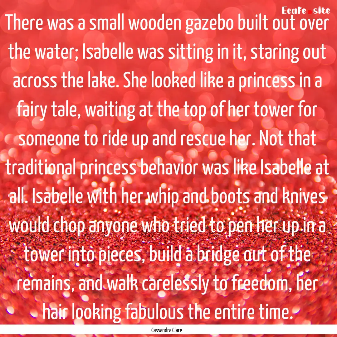 There was a small wooden gazebo built out.... : Quote by Cassandra Clare