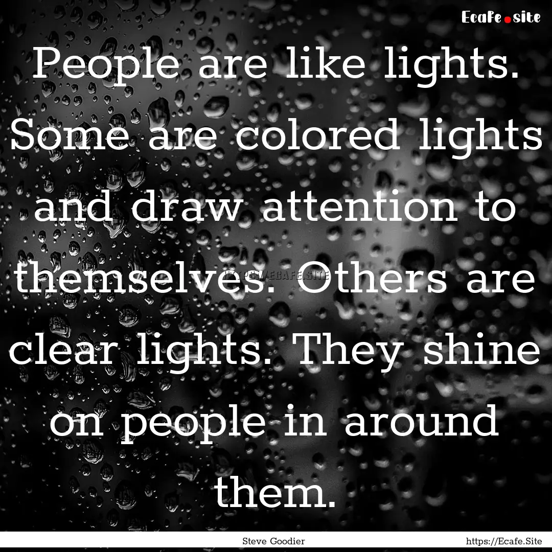 People are like lights. Some are colored.... : Quote by Steve Goodier